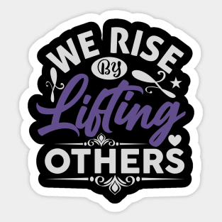 We Rise by Lifting Others Positive Motivational Quote inspiration Sticker